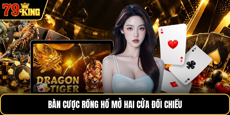 Bàn cược Rồng Hổ mở hai cửa đối chiếu
