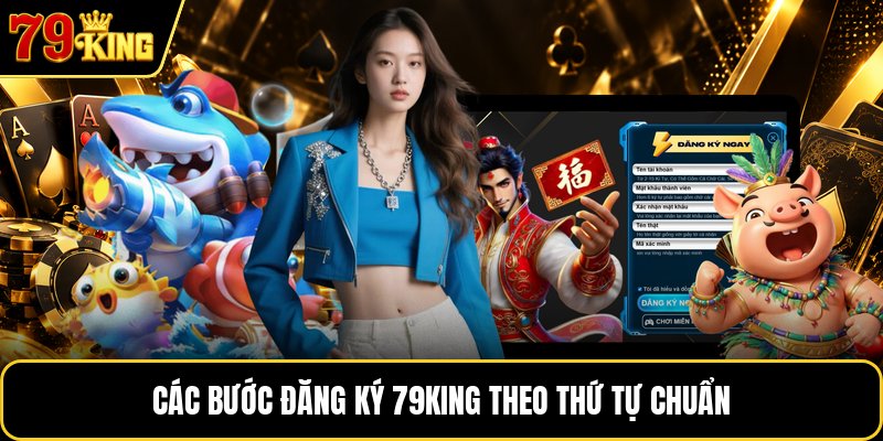 Các bước đăng ký 79KING theo thứ tự chuẩn Các bước đăng ký 79KING theo thứ tự chuẩn