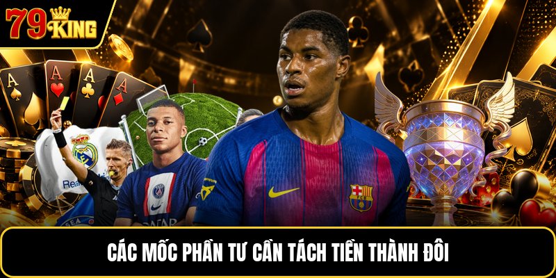Các mốc phần tư cần tách tiền thành đôi