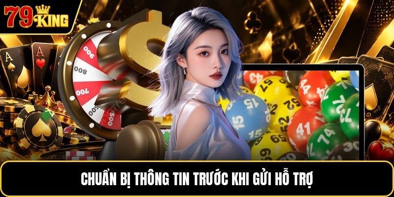 Chuẩn bị thông tin trước khi gửi hỗ trợ