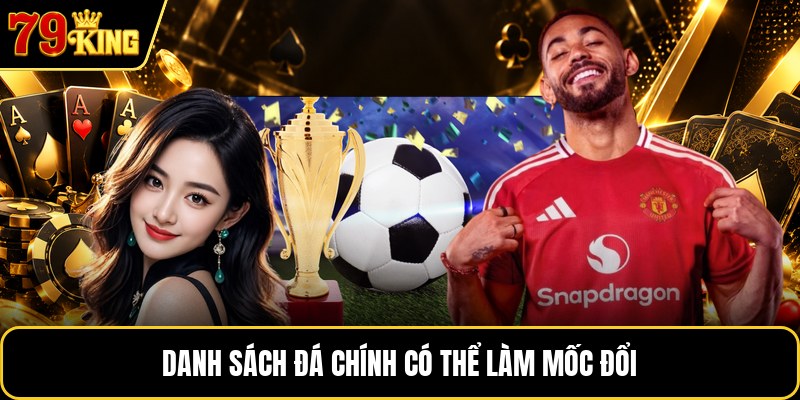 Danh sách đá chính có thể làm mốc đổi