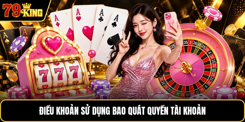 Điều khoản sử dụng bao quát quyền tài khoản