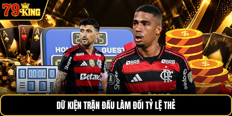 Dữ kiện trận đấu làm đổi tỷ lệ thẻ