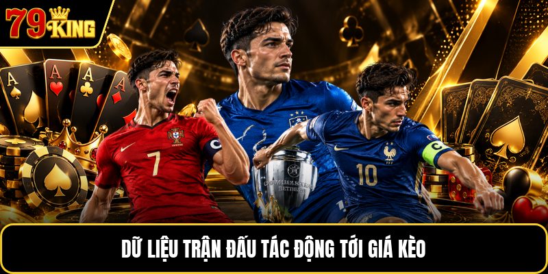 Dữ liệu trận đấu tác động tới giá kèo