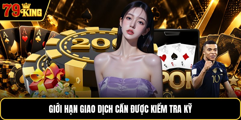 Giới hạn giao dịch cần được kiểm tra kỹ