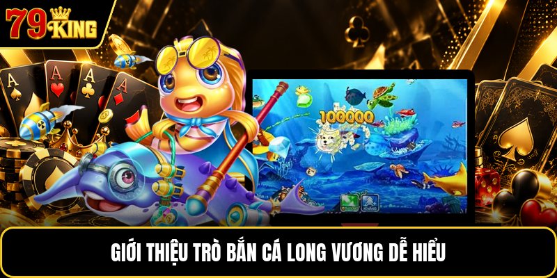 Giới thiệu trò bắn cá Long Vương dễ hiểu