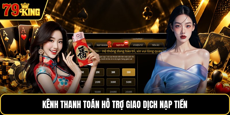 Kênh thanh toán hỗ trợ giao dịch nạp tiền Kênh thanh toán hỗ trợ giao dịch nạp tiền