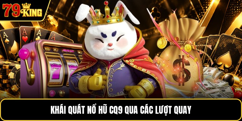 Khái quát nổ hũ CQ9 qua các lượt quay