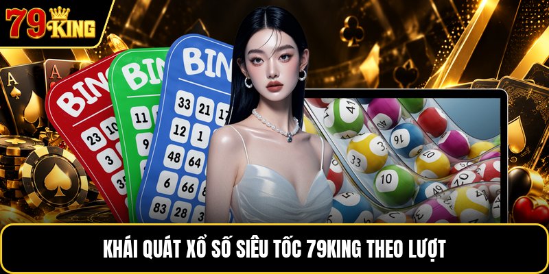 Khái quát xổ số siêu tốc 79KING theo lượt