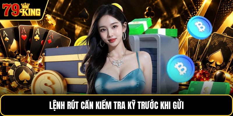 Lệnh rút cần kiểm tra kỹ trước khi gửi