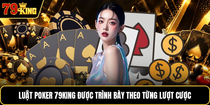 Luật poker 79KING được trình bày theo từng lượt cược