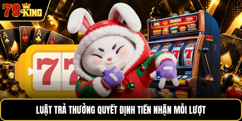 Luật trả thưởng quyết định tiền nhận mỗi lượt