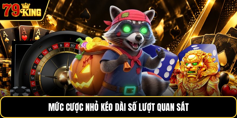Mức cược nhỏ kéo dài số lượt quan sát