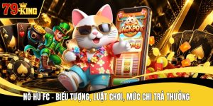 Nổ Hũ Fc - Biểu Tượng, Luật Chơi, Mức Chi Trả Thưởng