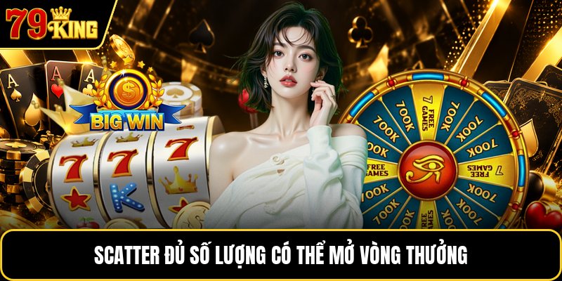 Scatter đủ số lượng có thể mở vòng thưởng