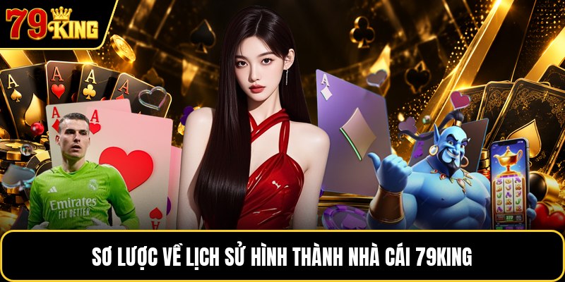Sơ lược về lịch sử hình thành nhà cái 79KING