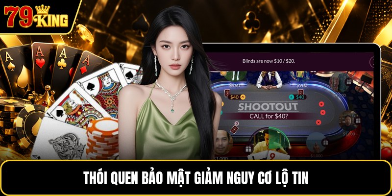 Thói quen bảo mật giảm nguy cơ lộ tin