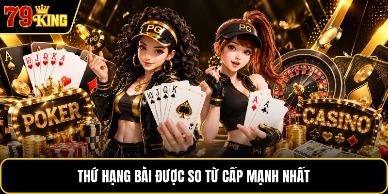 Thứ hạng bài được so từ cấp mạnh nhất
