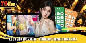 Xổ Số Siêu Tốc 79KING - Phiên Quay Nhanh Trong Ngày